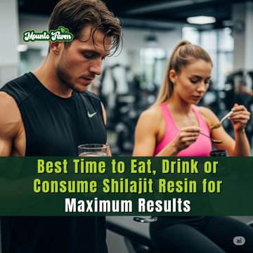 Best Time to Eat, Drink or Consume Shilajit Resin for Maximum Results - Mountofarm Shilajit
