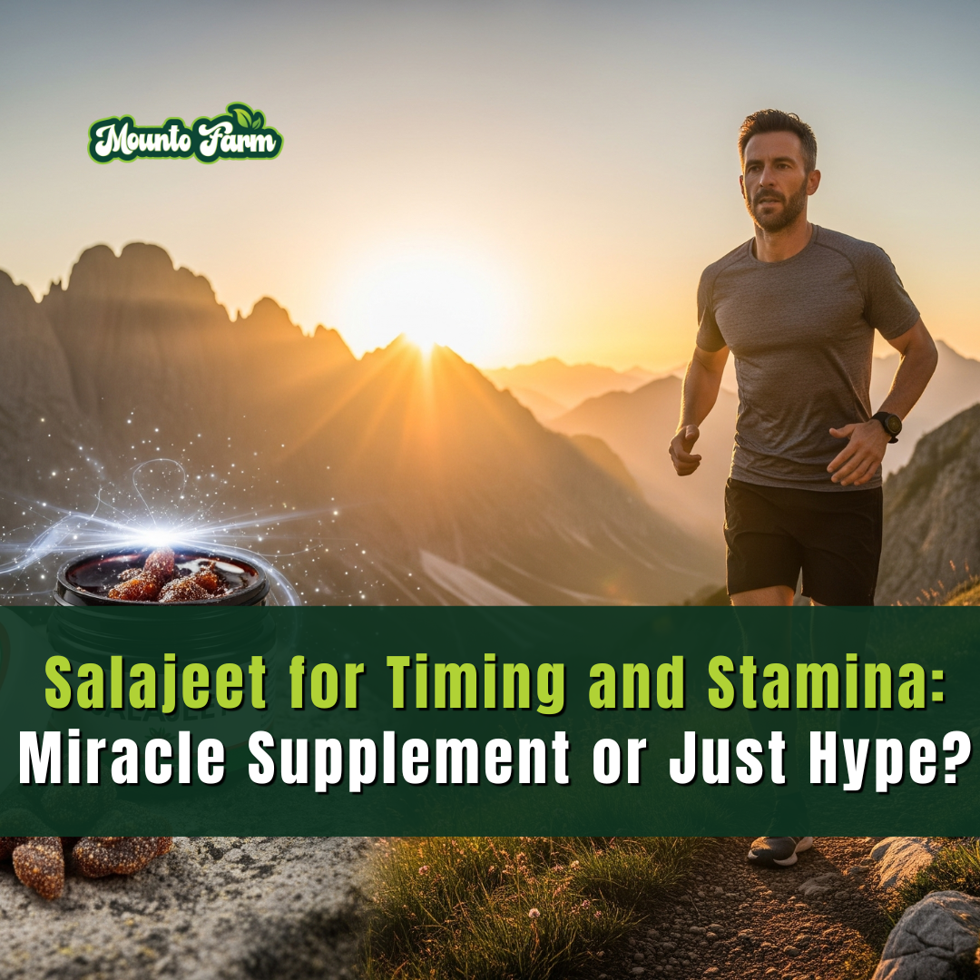 Salajeet for Timing and Stamina: Miracle Supplement or Just Hype? Mountofarm Salajeet