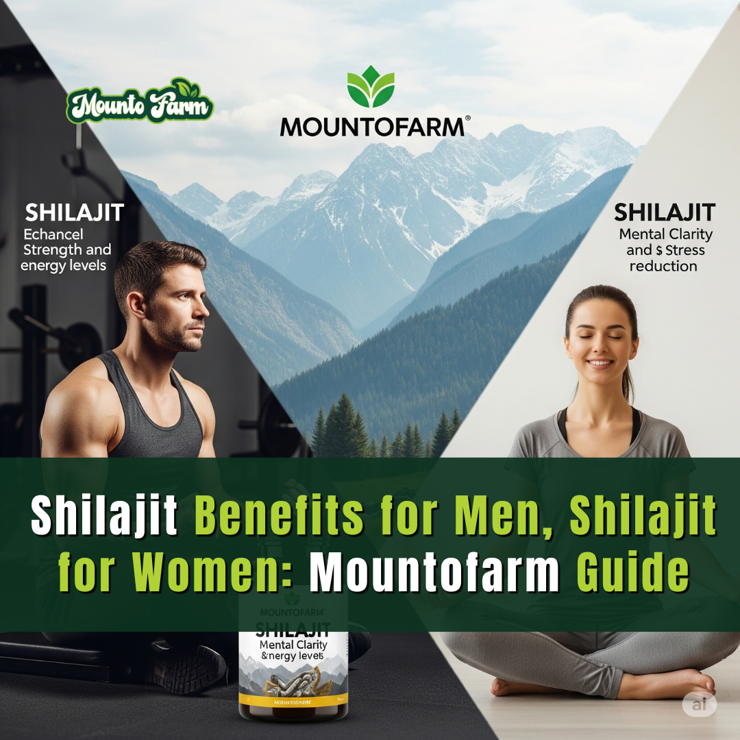 Shilajit Benefits for Men, Shilajit for Women: Mountofarm Guide