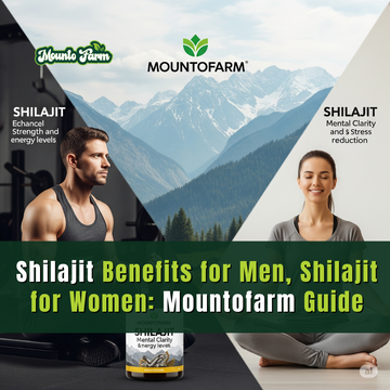 Shilajit Benefits for Men, Shilajit for Women: Mountofarm Guide