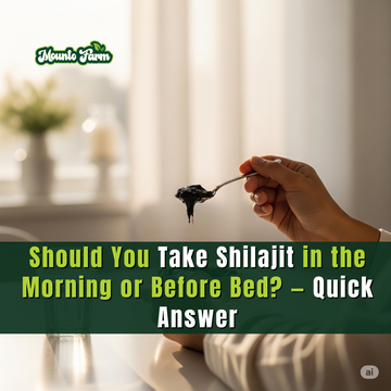 Should You Take Shilajit in the Morning or Before Bed? — Quick Answer - Mountofarm Shilajit