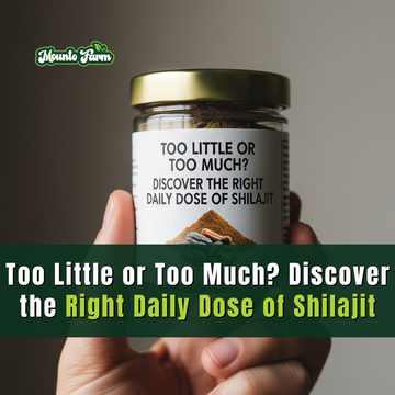 Too Little or Too Much? Discover the Right Daily Dose of Shilajit